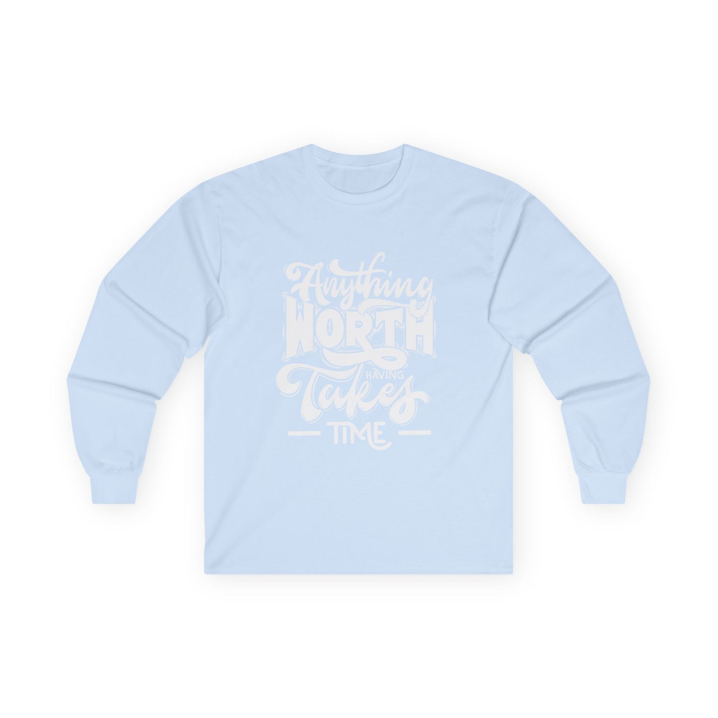 Inspirational Long Sleeve Tee - Anything Worth Having Takes Time, Casual Wear, Gift for Achievers, Motivational Apparel, Unisex Top, [...]