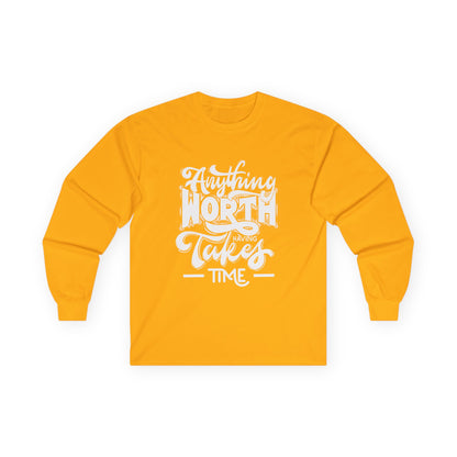 Inspirational Long Sleeve Tee - Anything Worth Having Takes Time, Casual Wear, Gift for Achievers, Motivational Apparel, Unisex Top, [...]