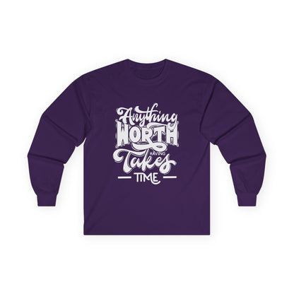Inspirational Long Sleeve Tee - Anything Worth Having Takes Time, Casual Wear, Gift for Achievers, Motivational Apparel, Unisex Top, [...]
