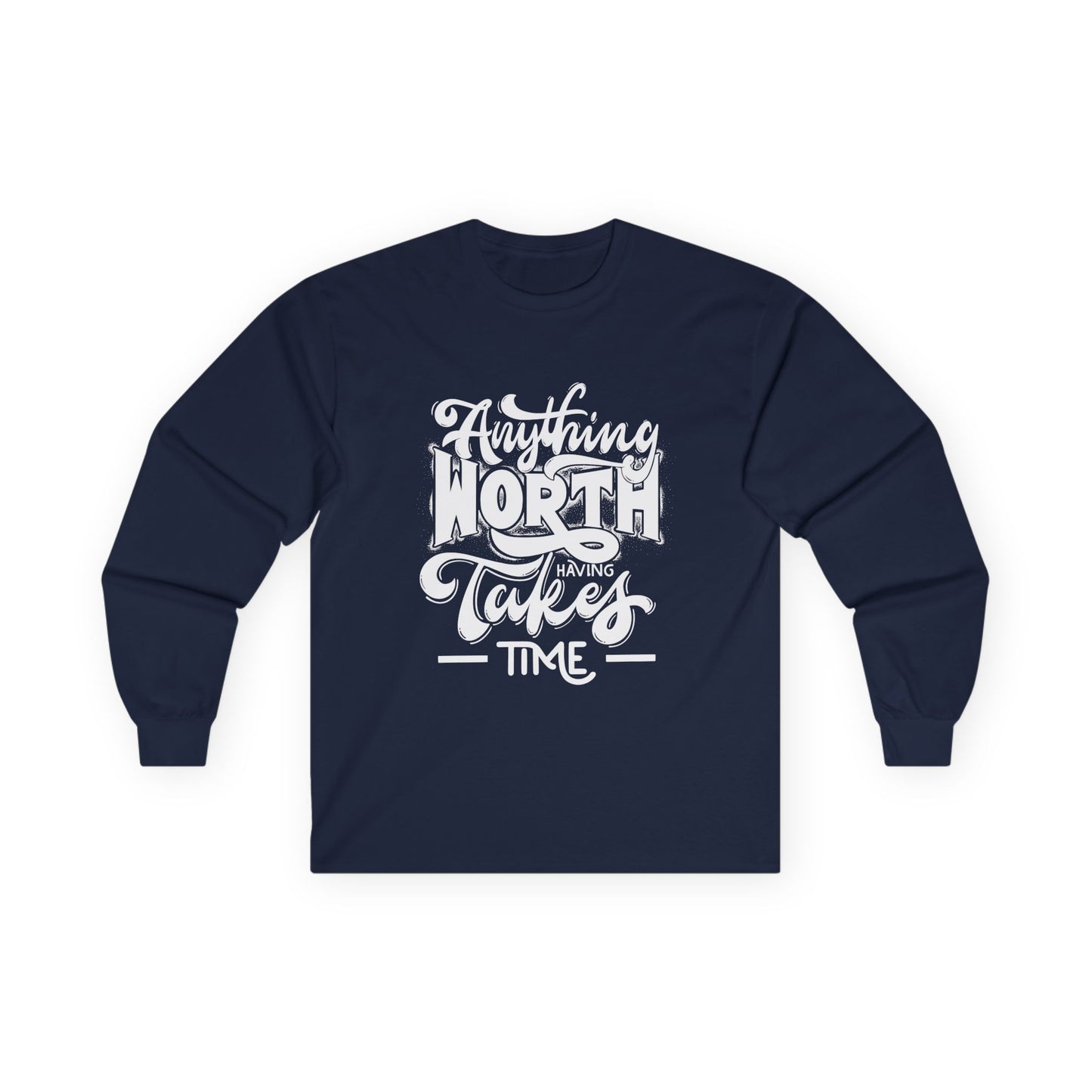 Inspirational Long Sleeve Tee - Anything Worth Having Takes Time, Casual Wear, Gift for Achievers, Motivational Apparel, Unisex Top, [...]