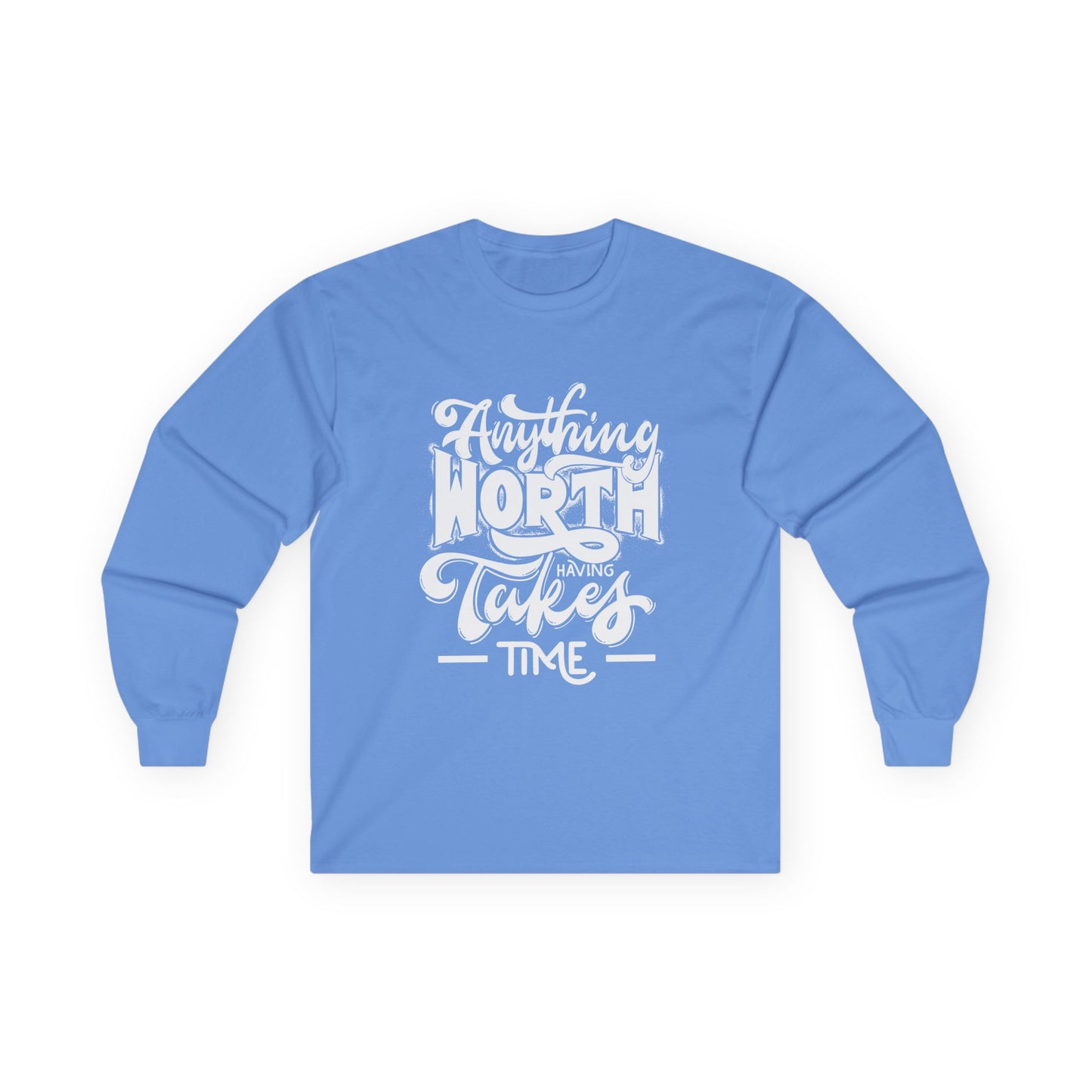 Inspirational Long Sleeve Tee - Anything Worth Having Takes Time, Casual Wear, Gift for Achievers, Motivational Apparel, Unisex Top, [...]