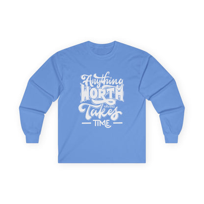 Inspirational Long Sleeve Tee - Anything Worth Having Takes Time, Casual Wear, Gift for Achievers, Motivational Apparel, Unisex Top, [...]
