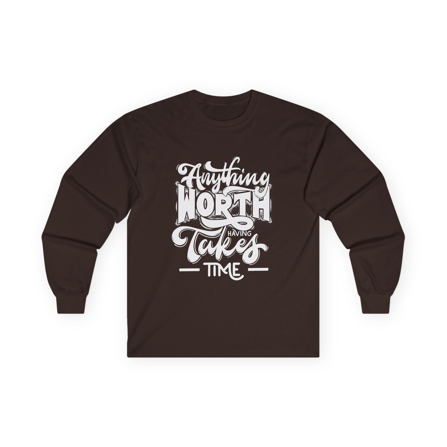 Inspirational Long Sleeve Tee - Anything Worth Having Takes Time, Casual Wear, Gift for Achievers, Motivational Apparel, Unisex Top, [...]