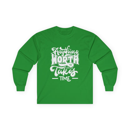 Inspirational Long Sleeve Tee - Anything Worth Having Takes Time, Casual Wear, Gift for Achievers, Motivational Apparel, Unisex Top, [...]
