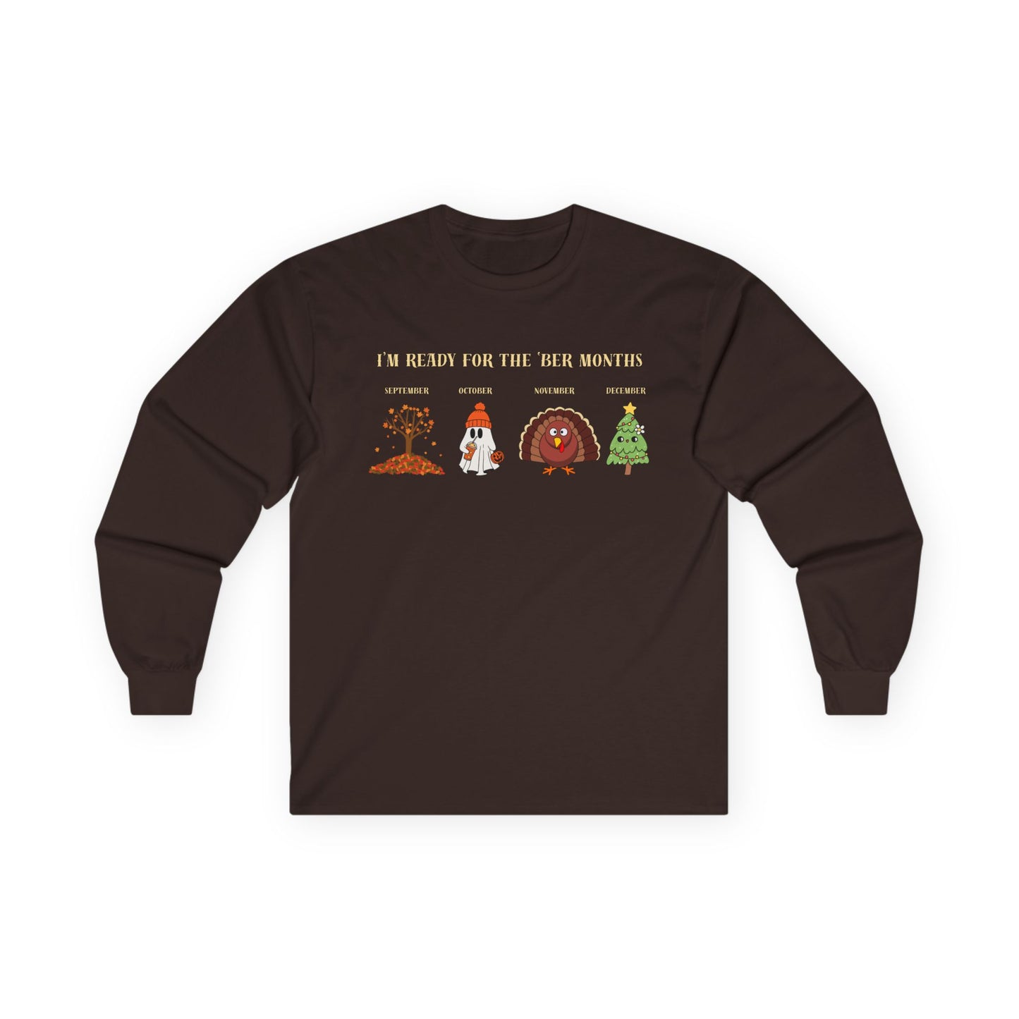 I'm Ready for the 'BER Months Seasonal Fun Long Sleeve Tee, Autumn, Winter, Hobbies, Family Gatherings, Holiday Celebrations