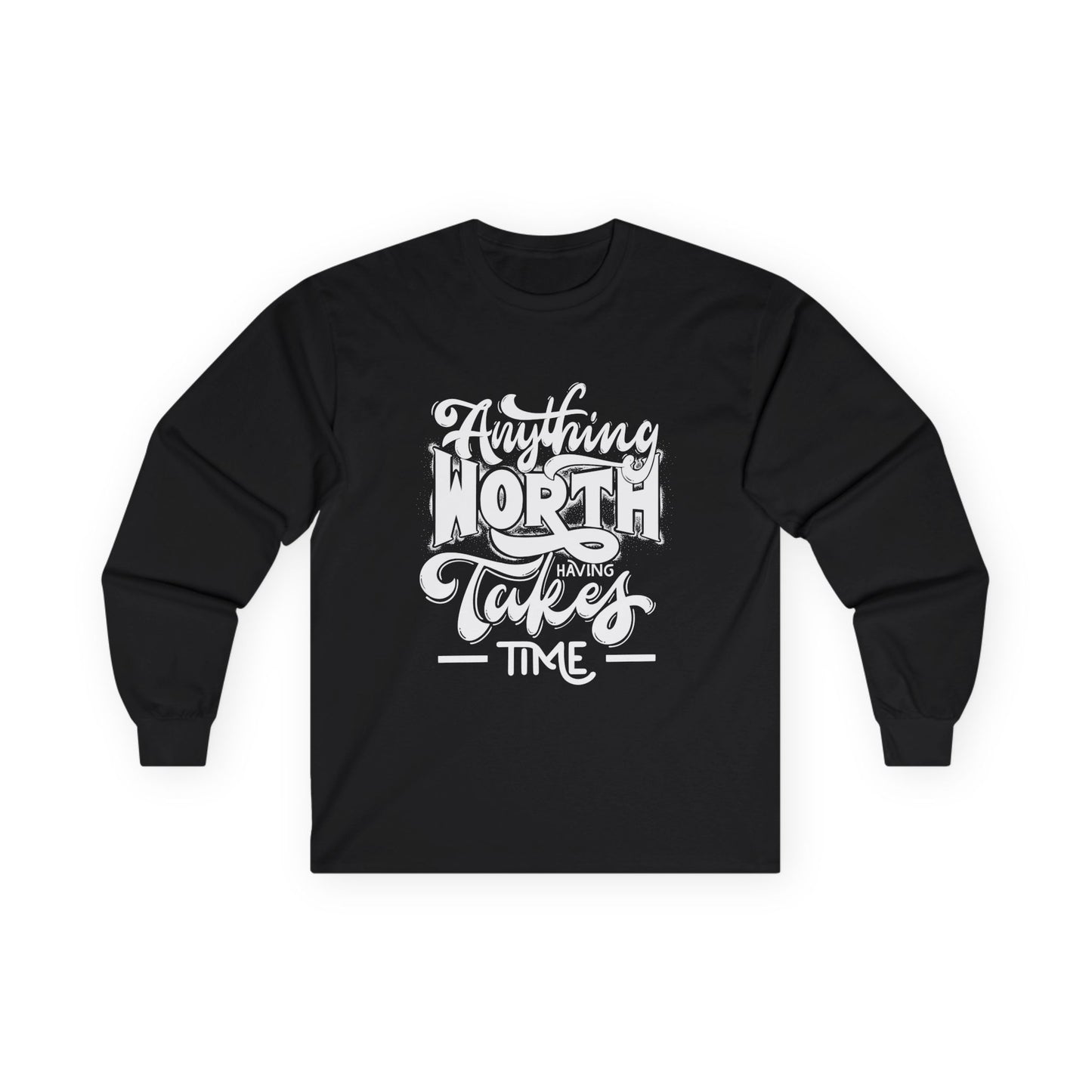 Inspirational Long Sleeve Tee - Anything Worth Having Takes Time, Casual Wear, Gift for Achievers, Motivational Apparel, Unisex Top, [...]