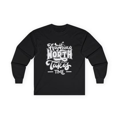 Inspirational Long Sleeve Tee - Anything Worth Having Takes Time, Casual Wear, Gift for Achievers, Motivational Apparel, Unisex Top, [...]