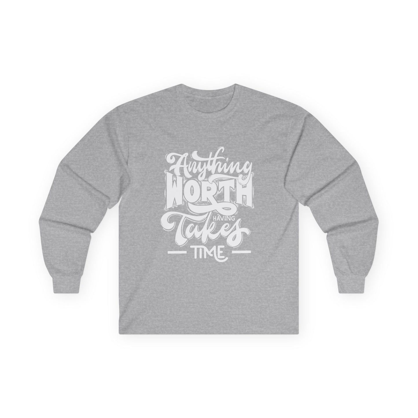 Inspirational Long Sleeve Tee - Anything Worth Having Takes Time, Casual Wear, Gift for Achievers, Motivational Apparel, Unisex Top, [...]