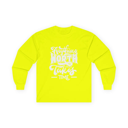 Inspirational Long Sleeve Tee - Anything Worth Having Takes Time, Casual Wear, Gift for Achievers, Motivational Apparel, Unisex Top, [...]