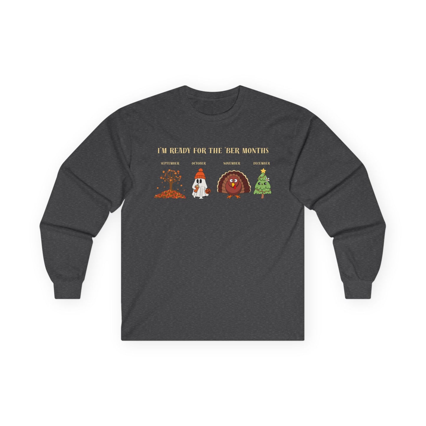 I'm Ready for the 'BER Months Seasonal Fun Long Sleeve Tee, Autumn, Winter, Hobbies, Family Gatherings, Holiday Celebrations