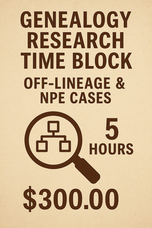 Genealogy Research Time Block: 5 Hours – Off-Lineage & NPE Cases